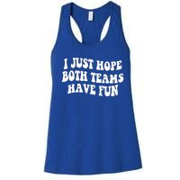 I Just Hope Both Teams Have Fun Gift Game Day Sports Fan Gift Women's Racerback Tank