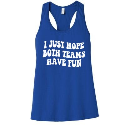 I Just Hope Both Teams Have Fun Gift Game Day Sports Fan Gift Women's Racerback Tank