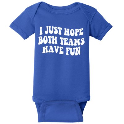 I Just Hope Both Teams Have Fun Gift Game Day Sports Fan Gift Baby Bodysuit
