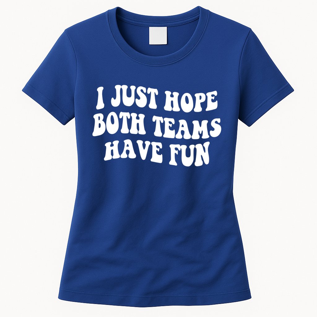 I Just Hope Both Teams Have Fun Gift Game Day Sports Fan Gift Womens T-Shirt