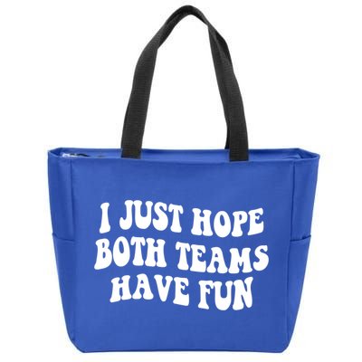 I Just Hope Both Teams Have Fun Gift Game Day Sports Fan Gift Zip Tote Bag