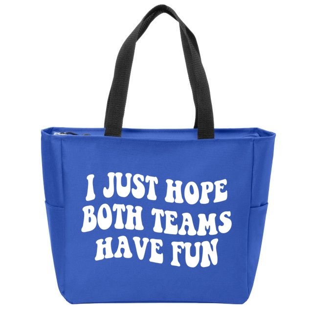 I Just Hope Both Teams Have Fun Gift Game Day Sports Fan Gift Zip Tote Bag