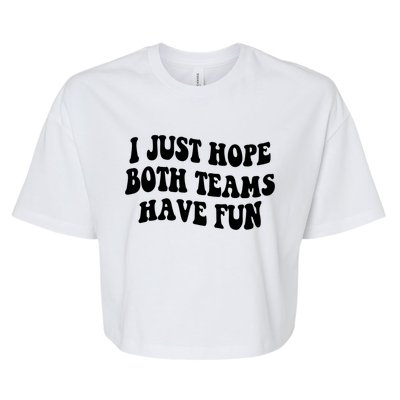 I Just Hope Both Teams Have Fun Gift Game Day Sports Fan Gift Bella+Canvas Jersey Crop Tee