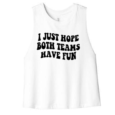 I Just Hope Both Teams Have Fun Gift Game Day Sports Fan Gift Women's Racerback Cropped Tank