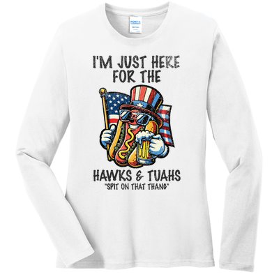 IM Just Here For The Hawks And Tuahs Spit On That Thang Ladies Long Sleeve Shirt