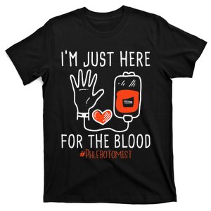 I'm Just Here For The Blood Phlebotomist Phlebotomy Nurse T-Shirt