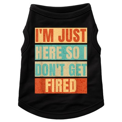 I'm Just Here So I Don't Get Fired Doggie Tank