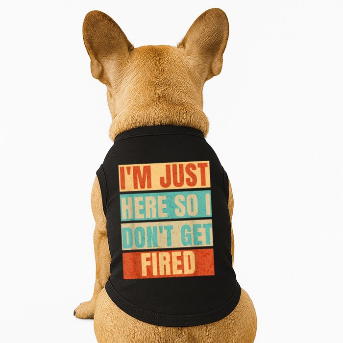 I'm Just Here So I Don't Get Fired Doggie Tank