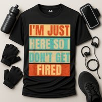 I'm Just Here So I Don't Get Fired Performance Shirt