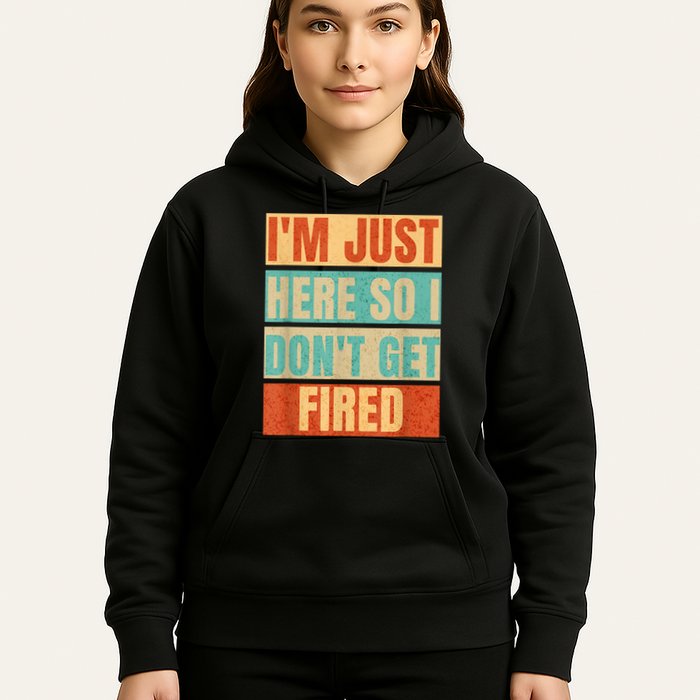 I'm Just Here So I Don't Get Fired Hoodie
