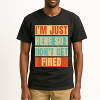 I'm Just Here So I Don't Get Fired Tall T-Shirt