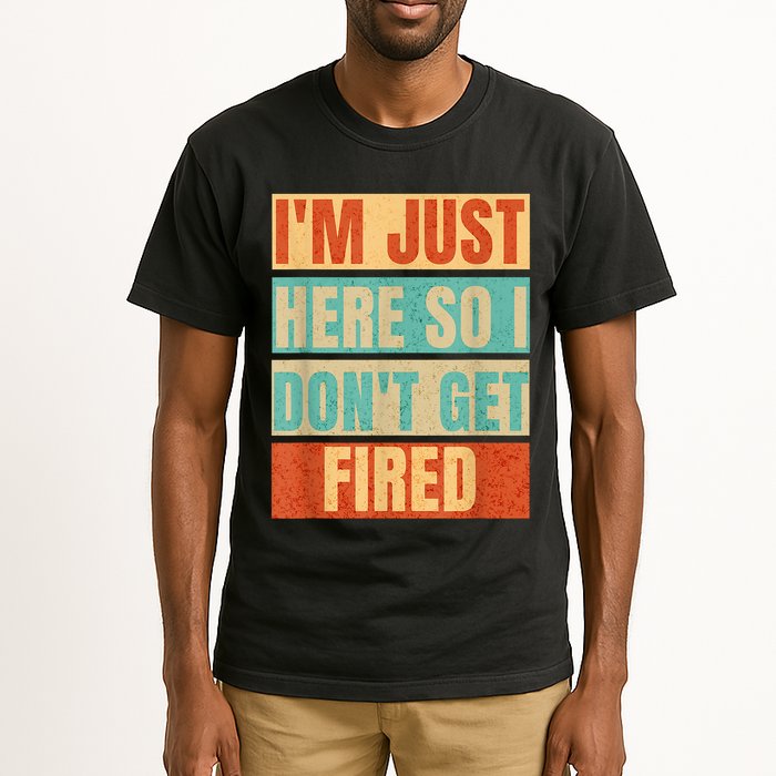 I'm Just Here So I Don't Get Fired Tall T-Shirt