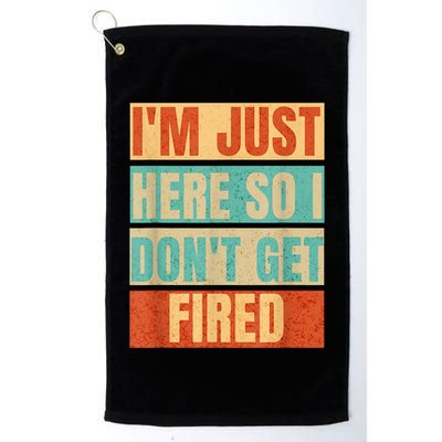 I'm Just Here So I Don't Get Fired Golf Towel