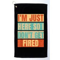 I'm Just Here So I Don't Get Fired Golf Towel