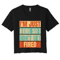 I'm Just Here So I Don't Get Fired Crop Top