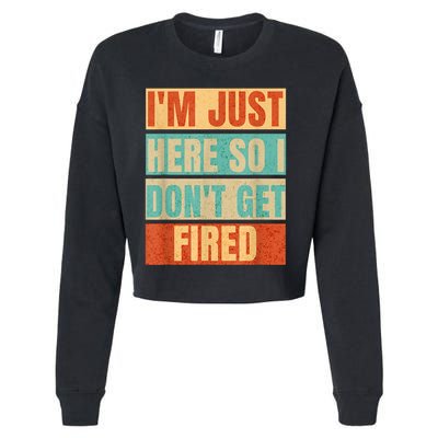 I'm Just Here So I Don't Get Fired Cropped Pullover Crew
