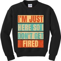 I'm Just Here So I Don't Get Fired Kids Sweatshirt