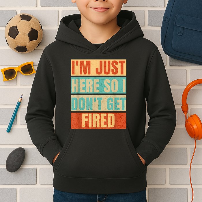 I'm Just Here So I Don't Get Fired Kids Hoodie