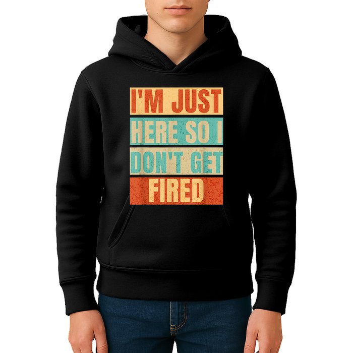 I'm Just Here So I Don't Get Fired Kids Hoodie