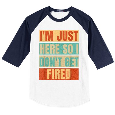 I'm Just Here So I Don't Get Fired Baseball Sleeve Shirt