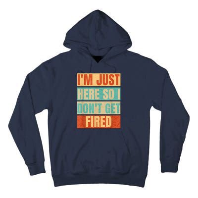 I'm Just Here So I Don't Get Fired Tall Hoodie