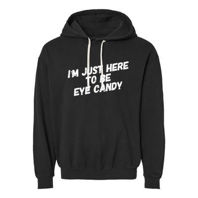 IM Just Here To Be Eye Candy Gym Gains Fitness Beach Garment-Dyed Fleece Hoodie