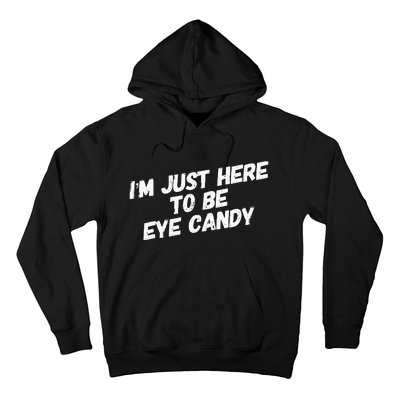 IM Just Here To Be Eye Candy Gym Gains Fitness Beach Hoodie