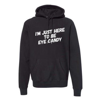 IM Just Here To Be Eye Candy Gym Gains Fitness Beach Premium Hoodie