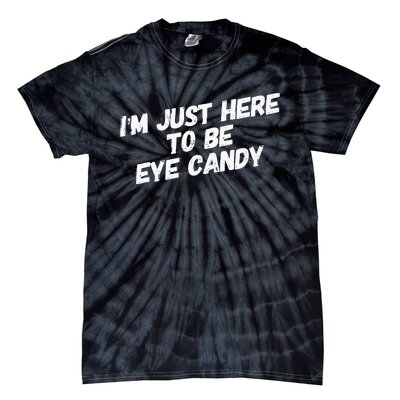 IM Just Here To Be Eye Candy Gym Gains Fitness Beach Tie-Dye T-Shirt