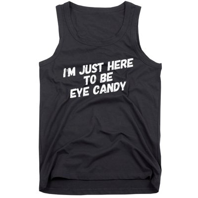 IM Just Here To Be Eye Candy Gym Gains Fitness Beach Tank Top