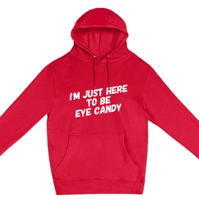 IM Just Here To Be Eye Candy Gym Gains Fitness Beach Premium Pullover Hoodie