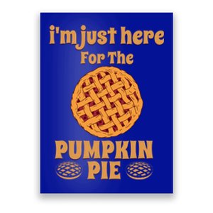 Im Just Here For The Pie Gift Funny Thanksgiving Food Joke Meaningful Gift Poster