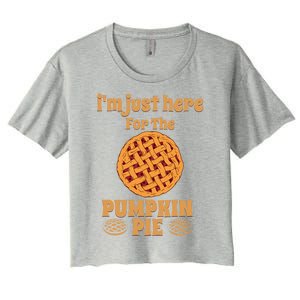 Im Just Here For The Pie Gift Funny Thanksgiving Food Joke Meaningful Gift Women's Crop Top Tee