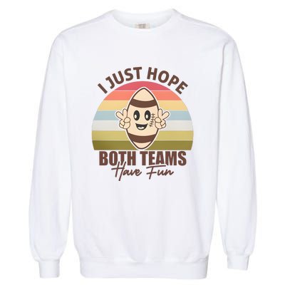 I Just Hope Both Teams Have Fun Vintage Football Lover Team Garment-Dyed Sweatshirt