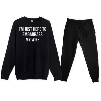 IM Just Here To Embarrass My Wife Premium Crewneck Sweatsuit Set