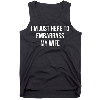 IM Just Here To Embarrass My Wife Tank Top