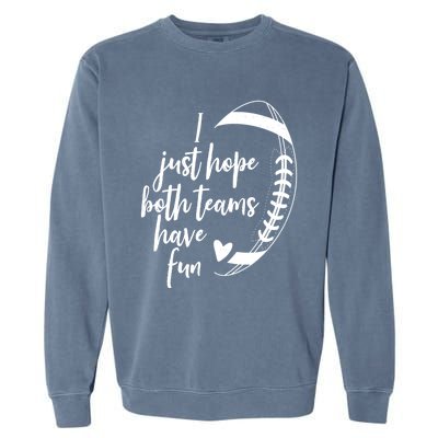 I Just Hope Both Teams Have Fun Funny Football Garment-Dyed Sweatshirt