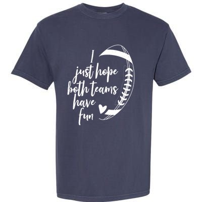 I Just Hope Both Teams Have Fun Funny Football Garment-Dyed Heavyweight T-Shirt