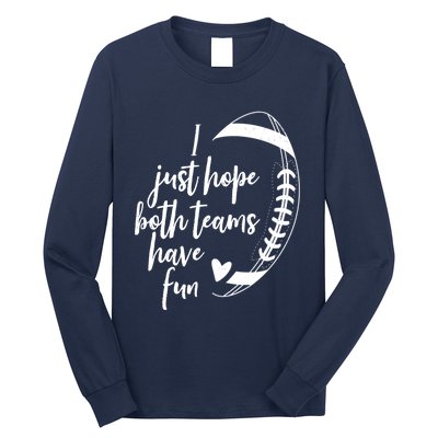 I Just Hope Both Teams Have Fun Funny Football Long Sleeve Shirt