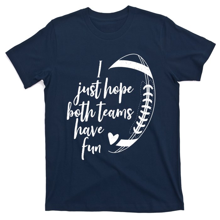 I Just Hope Both Teams Have Fun Funny Football T-Shirt