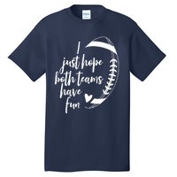 I Just Hope Both Teams Have Fun Funny Football Tall T-Shirt