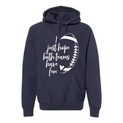 I Just Hope Both Teams Have Fun Funny Football Premium Hoodie