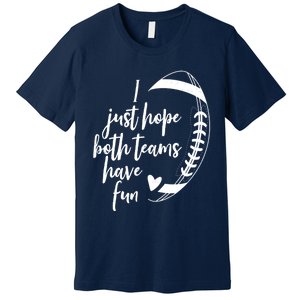 I Just Hope Both Teams Have Fun Funny Football Premium T-Shirt