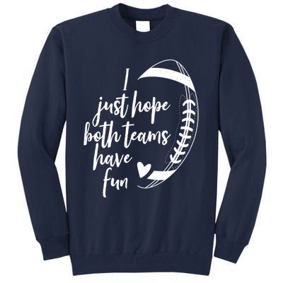 I Just Hope Both Teams Have Fun Funny Football Tall Sweatshirt