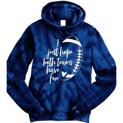 I Just Hope Both Teams Have Fun Funny Football Tie Dye Hoodie