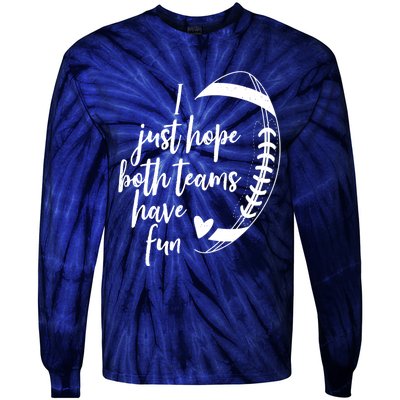 I Just Hope Both Teams Have Fun Funny Football Tie-Dye Long Sleeve Shirt