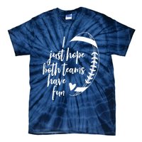 I Just Hope Both Teams Have Fun Funny Football Tie-Dye T-Shirt