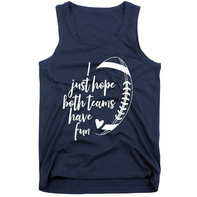 I Just Hope Both Teams Have Fun Funny Football Tank Top