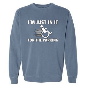 IM Just In It For The Parking Wheelchair Disability Gift Garment-Dyed Sweatshirt