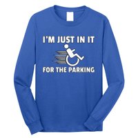 IM Just In It For The Parking Wheelchair Disability Gift Long Sleeve Shirt